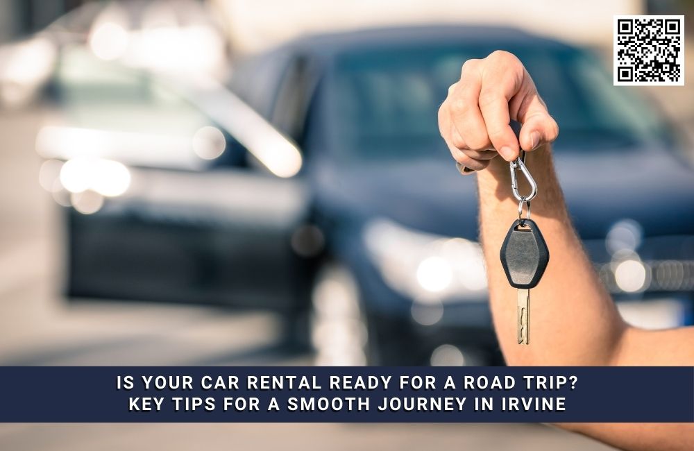 Is Your Car Rental Ready for a Road Trip? Key Tips for a Smooth Journey in Irvine