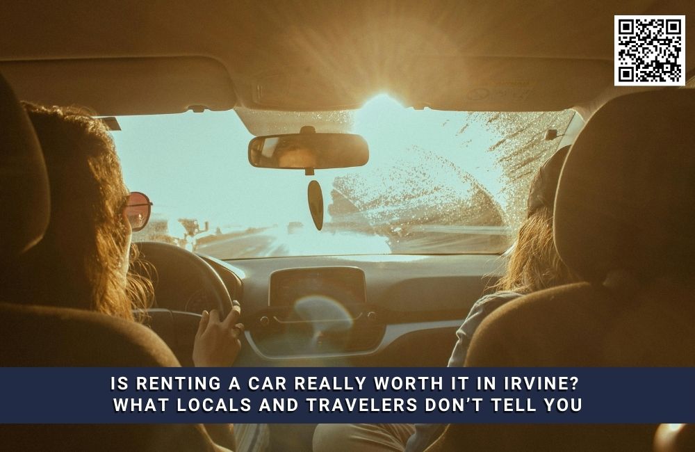 Is Renting a Car Really Worth It in Irvine? What Locals and Travelers Don’t Tell You