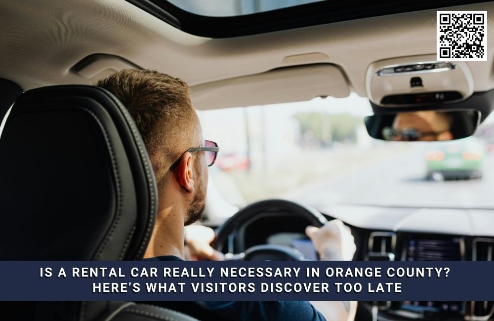 Is a Rental Car Really Necessary in Orange County? Here’s What Visitors Discover Too Late