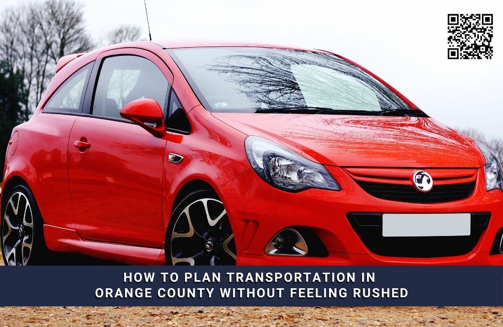 How to Plan Transportation in Orange County Without Feeling Rushed