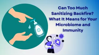 Is Over-Sanitizing Weakening Your Immune System? Here’s What You Should Know About Your Microbiome