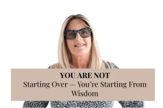 You’re Not Starting Over — You’re Starting From Wisdom