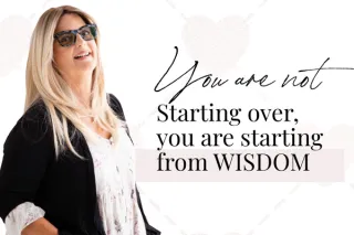 You’re Not Starting Over — You’re Starting From Wisdom