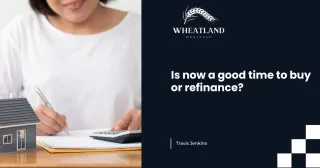 Is Now a Good Time to Buy or Refinance?