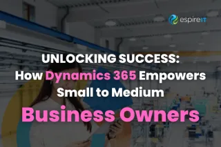 Empower Your Business with Dynamics 365: A Game-Changing Solution for Small to Medium Business Owners