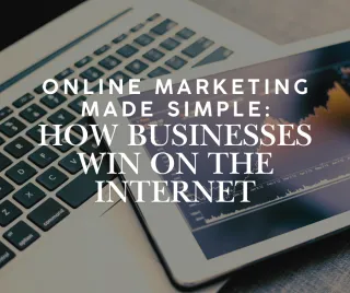 Online Marketing Made Simple: How Businesses Win on the Internet