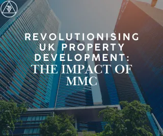 Revolutionising UK Property Development: The Impact of Modern Methods of Construction (MMC)