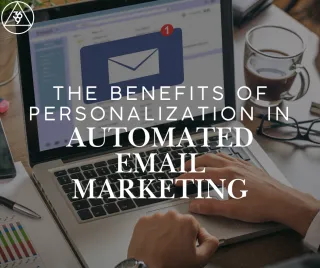 The Benefits of Personalization in Automated Email Marketing