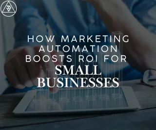 How Marketing Automation Boosts ROI for Small Businesses