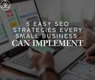 5 Easy SEO Strategies Every Small Business Can Implement