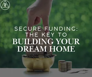Secure Funding: The Key to Building Your Dream Home
