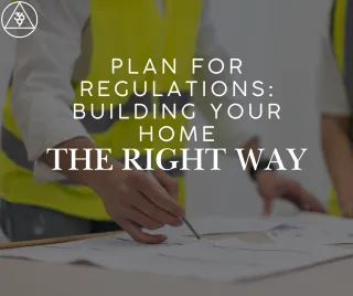Plan for Regulations: Building Your Home the Right Way