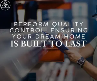Perform Quality Control: Ensuring Your Dream Home Is Built to Last