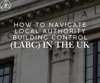 How to Navigate Local Authority Building Control (LABC) in the UK
