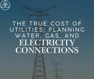 The True Cost of Utilities: Planning Water, Gas, and Electricity Connections