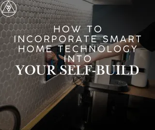 How to Incorporate Smart Home Technology into Your Self-Build