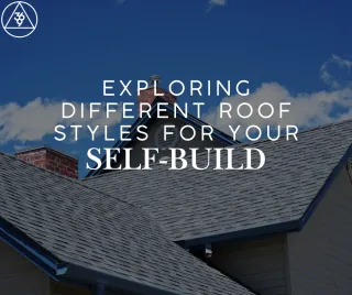 Exploring Different Roof Styles for Your Self-Build