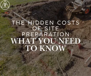 The Hidden Costs of Site Preparation: What You Need to Know