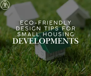 Eco-Friendly Design Tips for Small Housing Developments