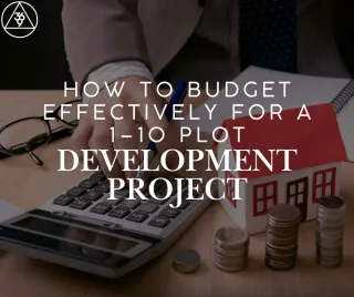 How to Budget Effectively for a 1–10 Plot Development Project