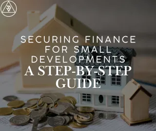 Securing Finance for Small Developments: A Step-by-Step Guide