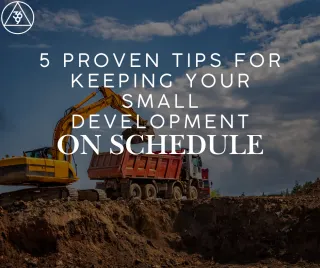 5 Proven Tips for Keeping Your Small Development on Schedule