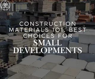 Construction Materials 101: Best Choices for Small Developments