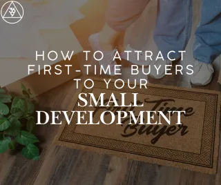 How to Attract First-Time Buyers to Your Small Development