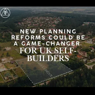 New Planning Reforms Could Be a Game-Changer for UK Self-Builders