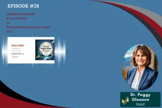 Episode 28  GOODBYE NIGHT BITES   30 Day Journey  to stop emotional eating at night  DAY 1