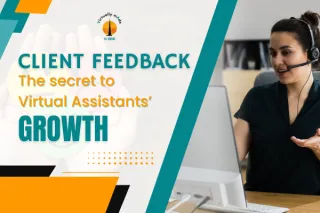 Client Feedback: The Secret To Virtual Assistants’ Growth