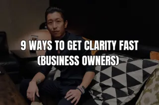 9 Ways to Get Clarity FAST (Business Owners)