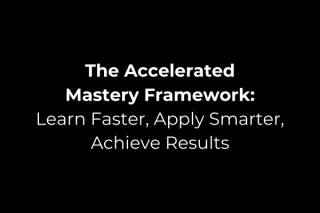 The Accelerated Mastery Framework