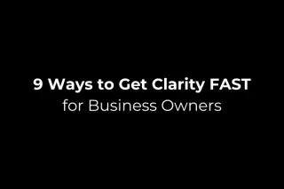 9 Ways to Get Clarity FAST (Business Owners)