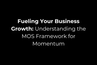 Fueling Your Business Growth: Understanding the MOS Framework for Momentum