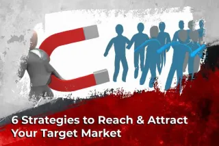 6 Strategies to Reach & Attract Your Target Market
