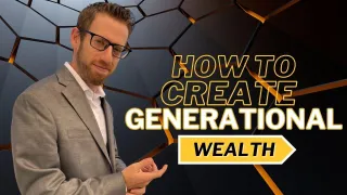 How To Create Generational Wealth