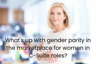 What's up with gender parity in the marketplace for women in C-Suite roles?