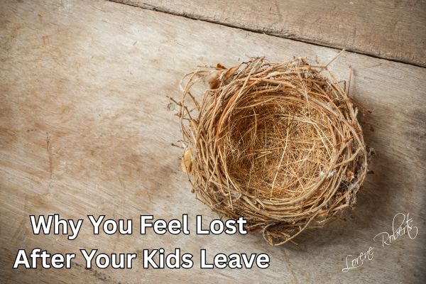 Why You Feel Lost After Your Kids Leave