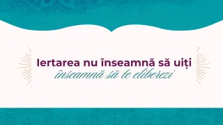 Iertarea nu înseamnă să uiți – înseamnă să te eliberezi