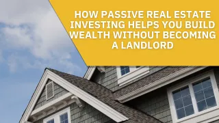 How Passive Real Estate Investing Helps You Build Wealth Without Becoming a Landlord