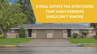 5 Real Estate Tax Strategies That High Earners Shouldn’t Ignore