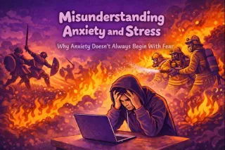 Misunderstanding Anxiety and Stress Why Anxiety Doesn’t Always Begin With Fear