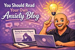 You Should Read Your Own Anxiety Blog