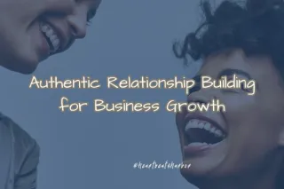 Authentic Relationship Building for Business Growth