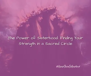 The Power of Sisterhood: Finding Your Strength in a Sacred Circle