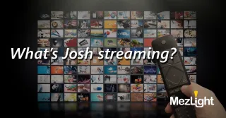 What’s Josh Streaming?