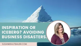 Inspiration or Iceberg? Avoiding Business Disaster