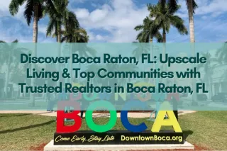 Discover Boca Raton, FL: Upscale Living & Top Communities with Trusted Realtors in Boca Raton, FL
