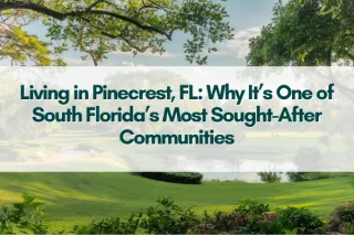 Living in Pinecrest, FL: Why It’s One of South Florida’s Most Sought-After Communities